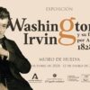 Washington Irving Fascinacion Andalucia museo de Huelva del 17 de octubre al 12 de enero